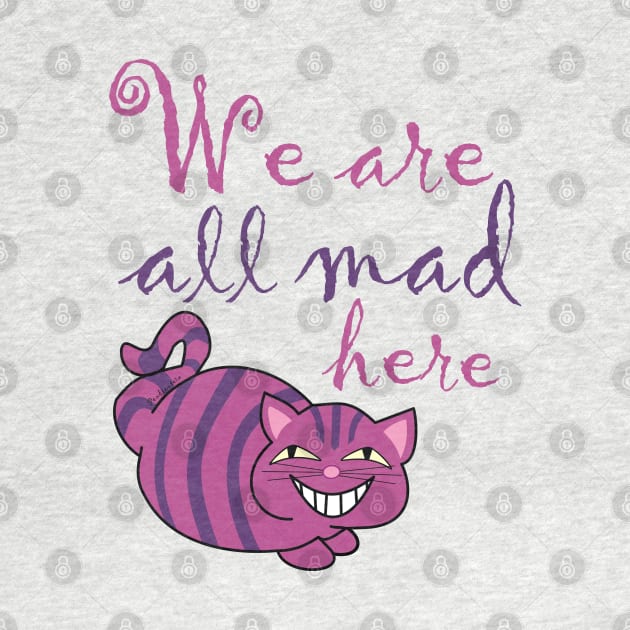 We are all mad here , Cheshire cat by Pendientera